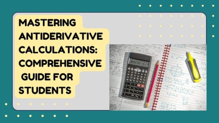 Mastering Antiderivative Calculations: Comprehensive Guide For Students